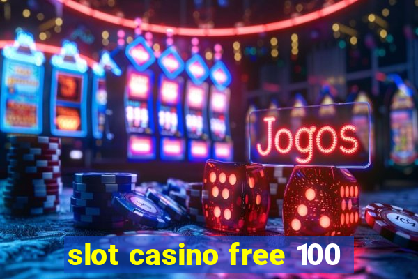 slot casino free 100