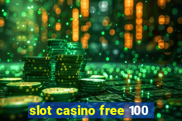 slot casino free 100