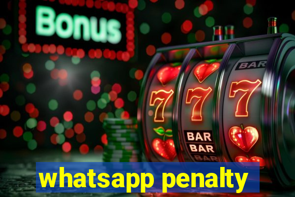 whatsapp penalty