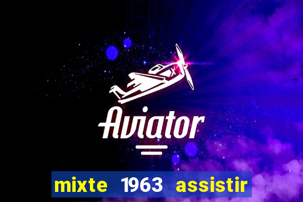 mixte 1963 assistir online grátis