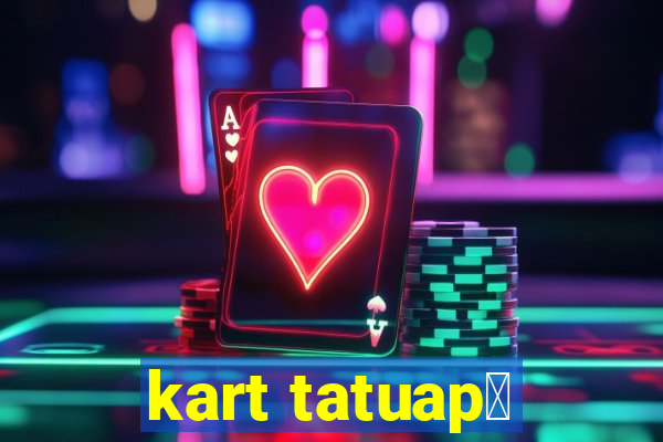 kart tatuap茅