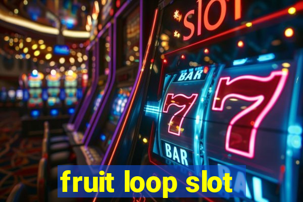 fruit loop slot