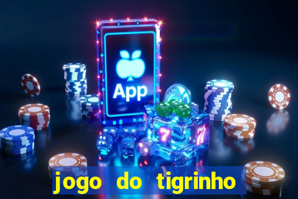 jogo do tigrinho que n茫o precisa depositar