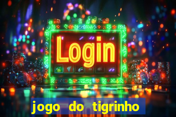 jogo do tigrinho que n茫o precisa depositar