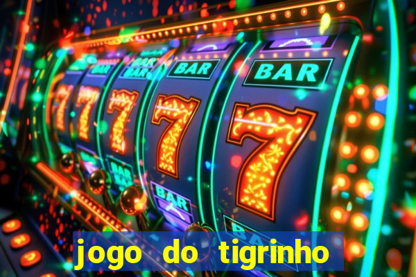 jogo do tigrinho que n茫o precisa depositar