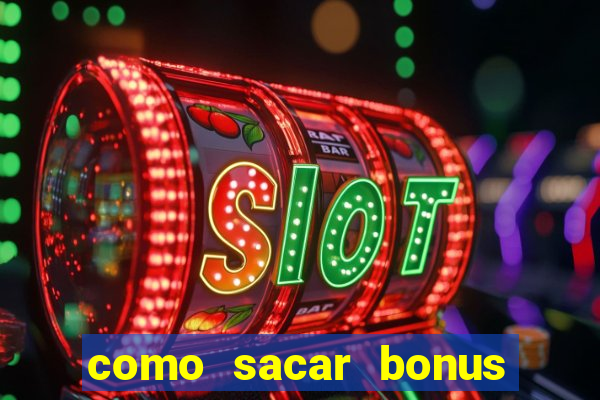 como sacar bonus da estrela bet