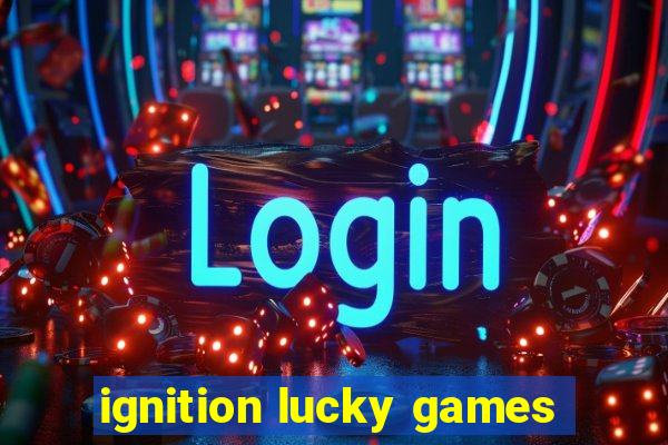 ignition lucky games