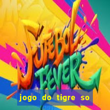 jogo do tigre so para brincar