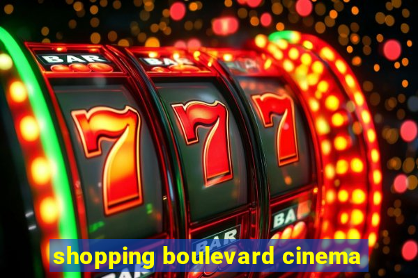 shopping boulevard cinema