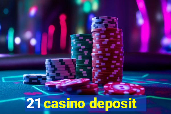 21 casino deposit