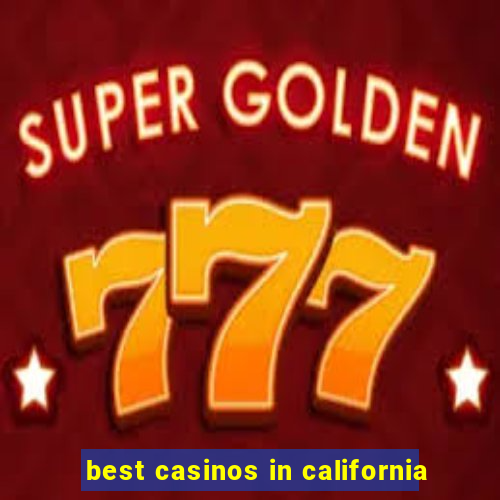 best casinos in california