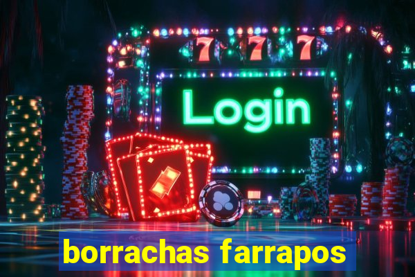 borrachas farrapos