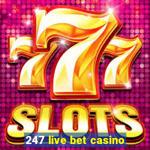 247 live bet casino