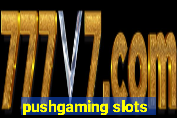 pushgaming slots