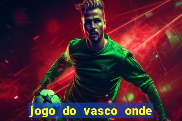 jogo do vasco onde vai passar