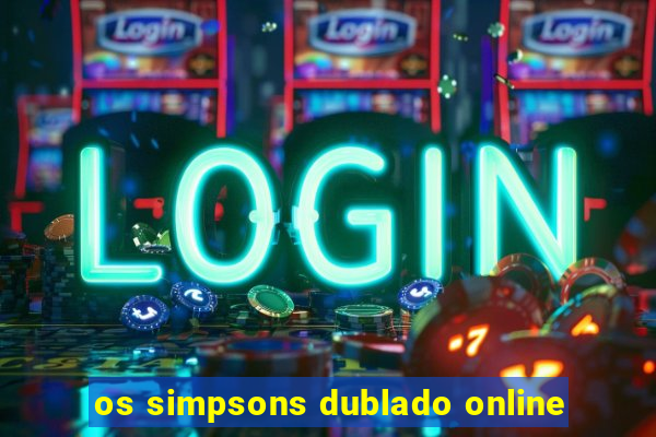 os simpsons dublado online