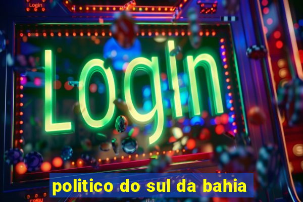 politico do sul da bahia