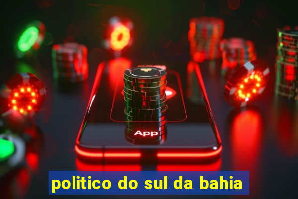 politico do sul da bahia