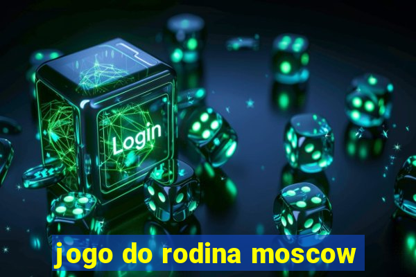 jogo do rodina moscow