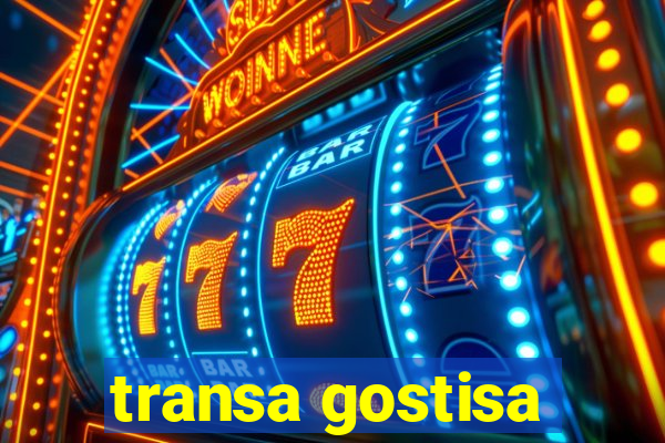 transa gostisa