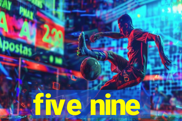 five nine