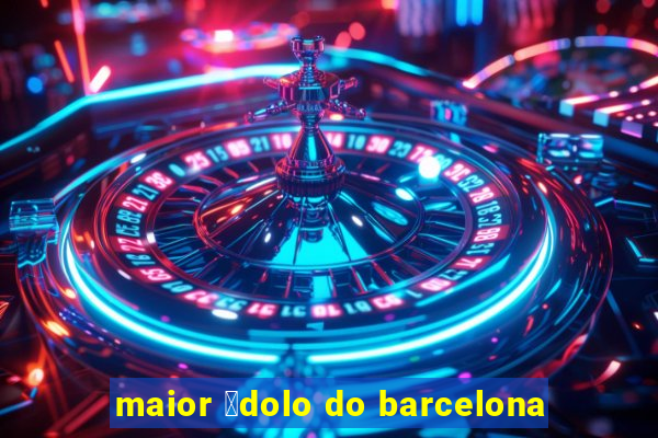 maior 铆dolo do barcelona