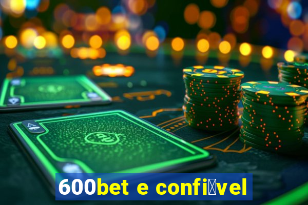 600bet e confi谩vel