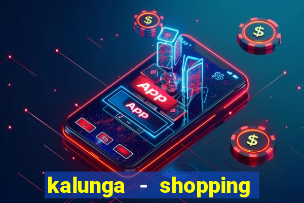 kalunga - shopping da bahia