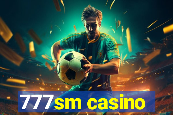 777sm casino