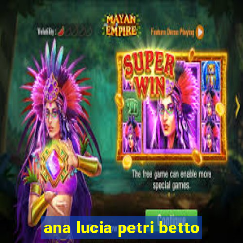 ana lucia petri betto