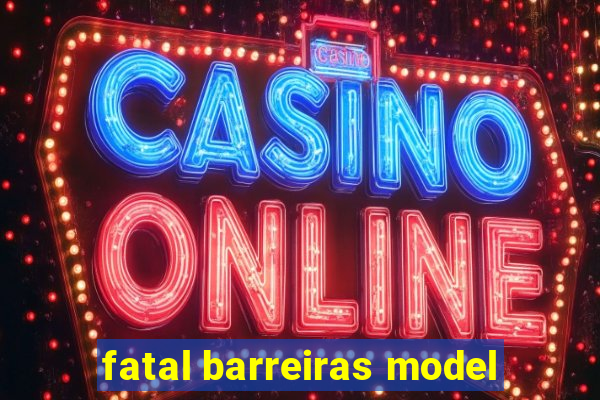 fatal barreiras model