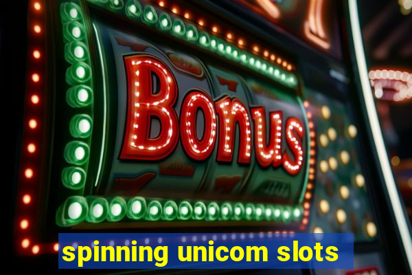 spinning unicom slots