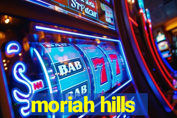 moriah hills