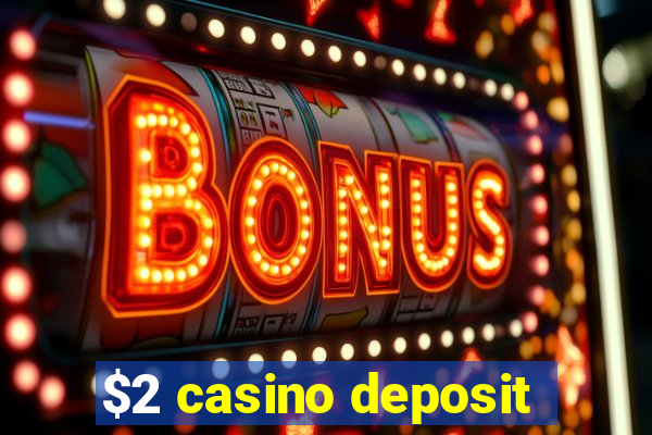 $2 casino deposit