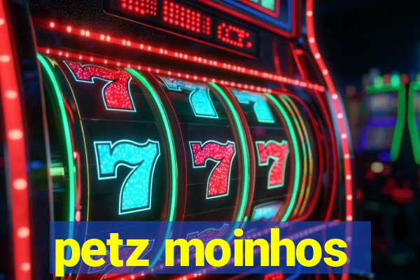 petz moinhos