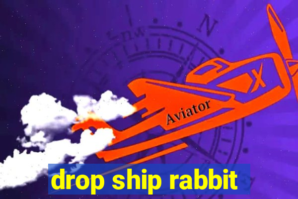 drop ship rabbit