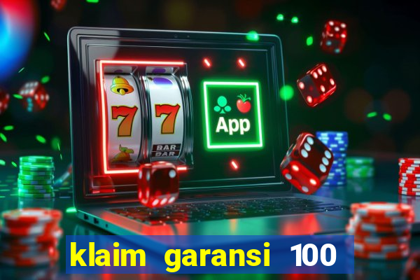 klaim garansi 100 slot garansi uang kembali