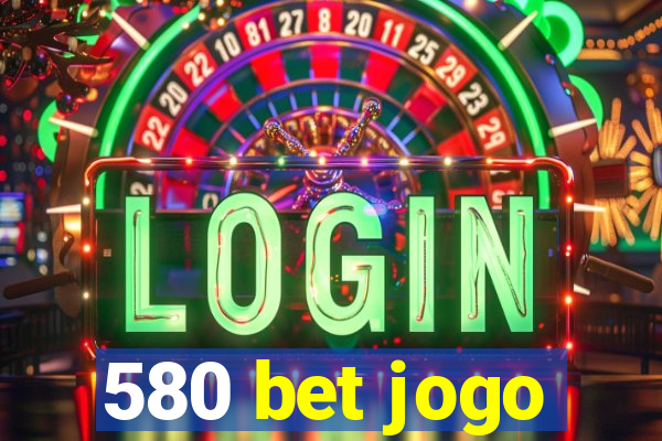 580 bet jogo