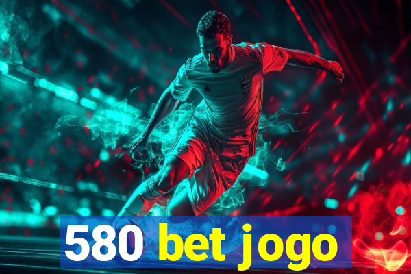 580 bet jogo