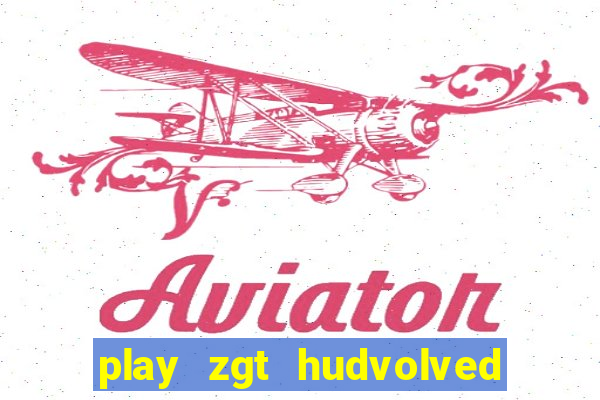 play zgt hudvolved new version