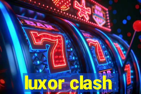 luxor clash