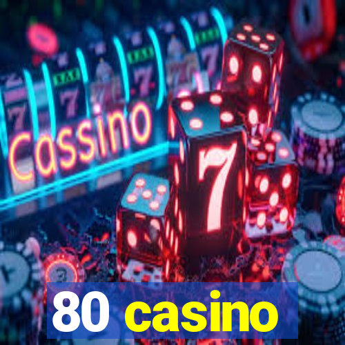 80 casino