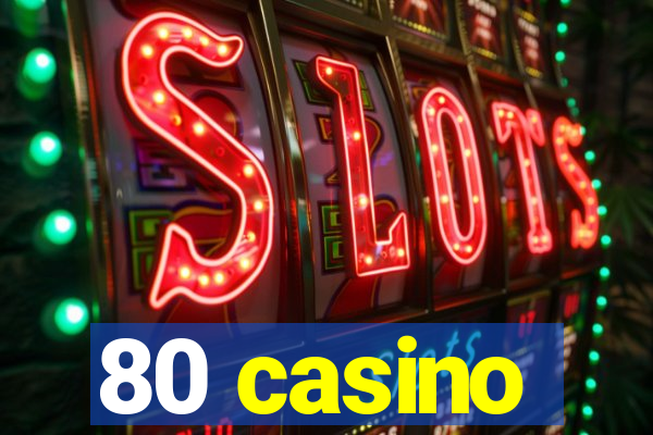 80 casino