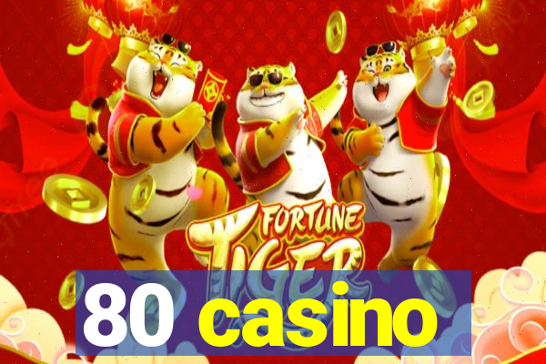 80 casino