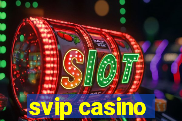 svip casino