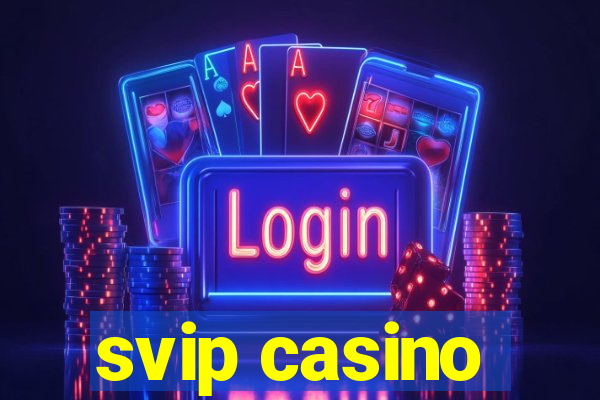 svip casino