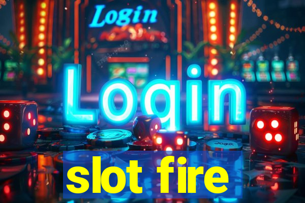 slot fire