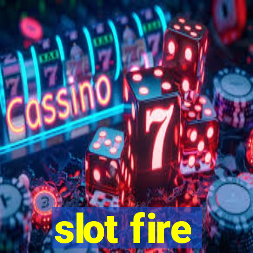 slot fire