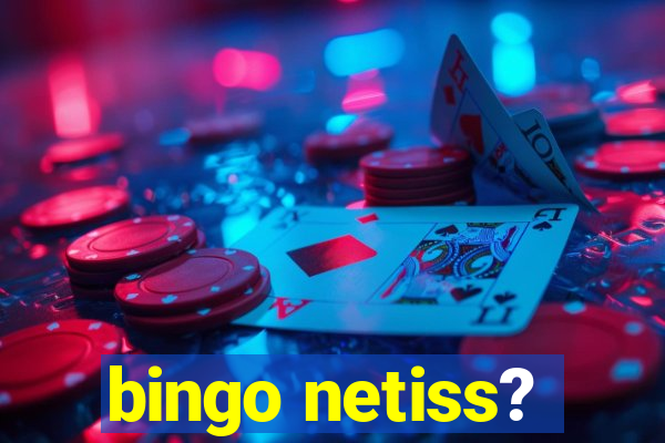 bingo netiss?