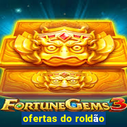 ofertas do roldão